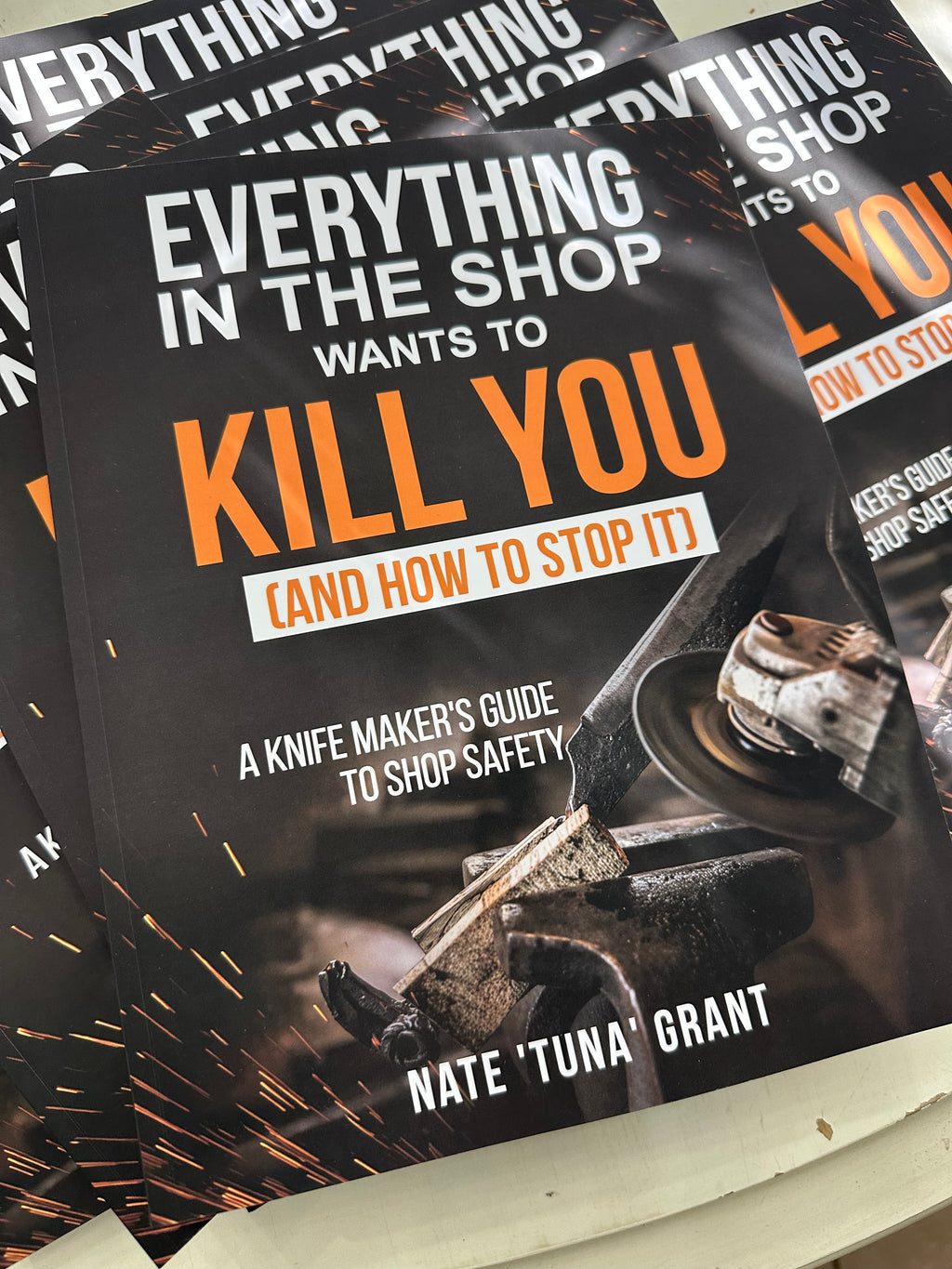 Everything in the Shop Wants to Kill You (and How to Stop It) A Knifemaker’s Guide to Shop Safety By Nate “Tuna” Grant