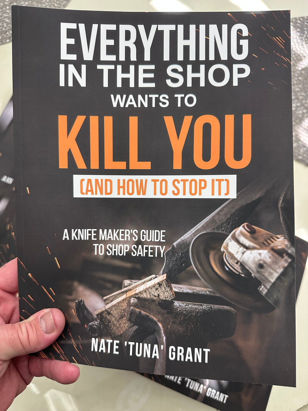 Everything in the Shop Wants to Kill You (and How to Stop It) A Knifemaker’s Guide to Shop Safety By Nate “Tuna” Grant
